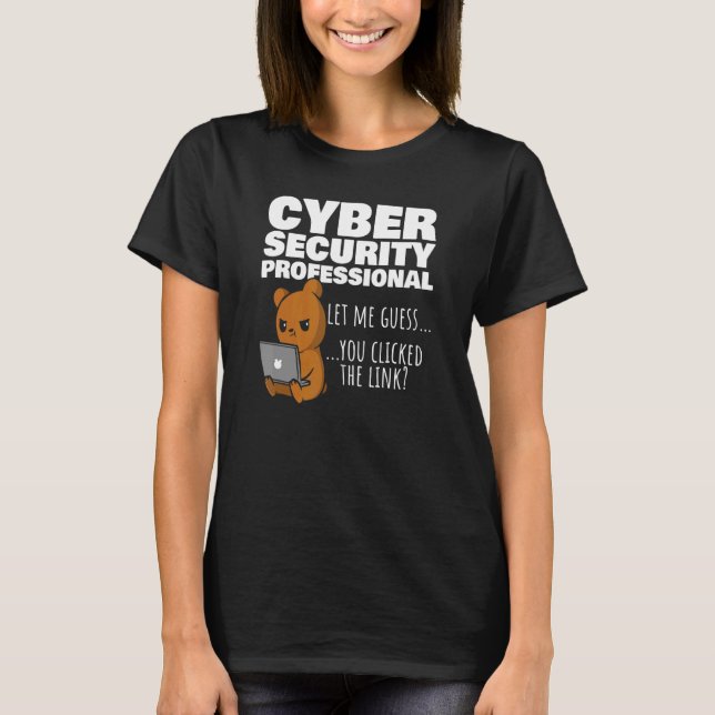 You Clicked The Link  Cybersecurity Infosec T-Shirt (Front)