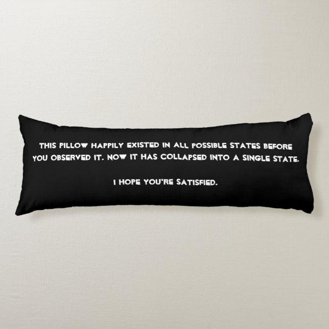 You collapsed it! Quantum Physics Humor Body Pillow (Front)