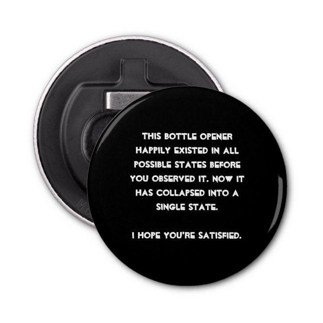 You collapsed it! Quantum Physics Humor Bottle Opener (Front)