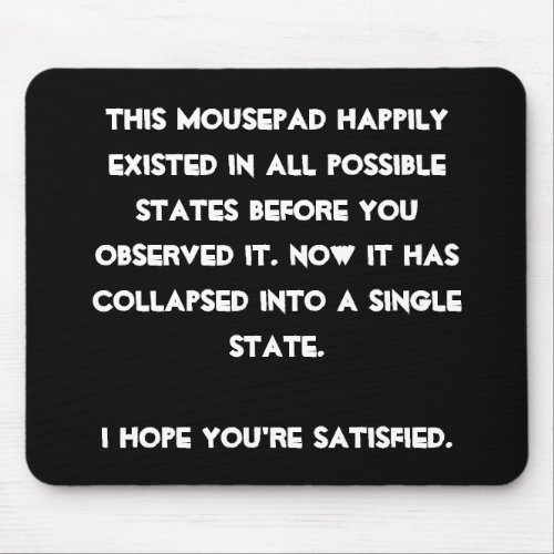You collapsed it Quantum Physics Humor Mouse Pad