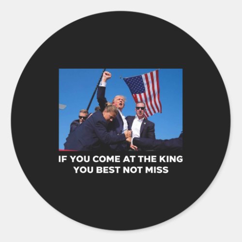 You Come At The King You Best Not Miss _ Trump Sho Classic Round Sticker