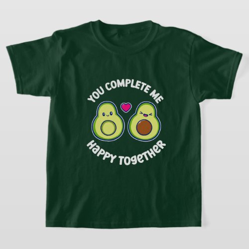 You Complete Me Avocado Happy Together T_Shirt