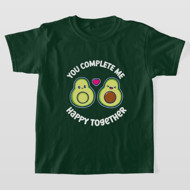 You Complete Me Avocado Happy Together T-Shirt (Laydown)