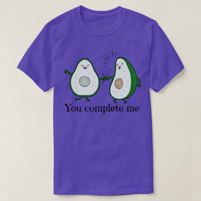 You complete me avocado sayings T-Shirt (Design Front)