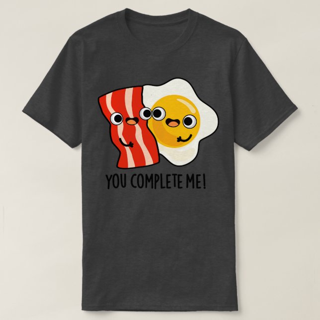 You Complete Me Cute Bacon Egg Pun 1 T-Shirt (Design Front)