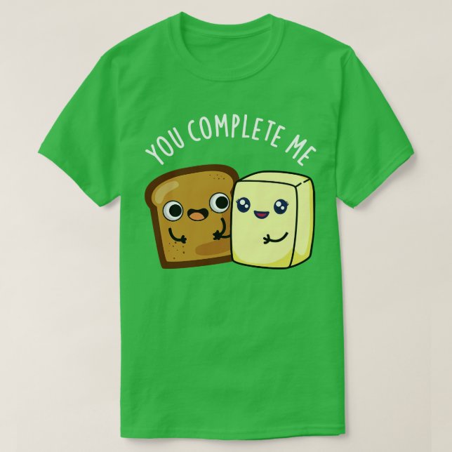 You Complete Me Cute Bread Butter Pun T-Shirt (Design Front)