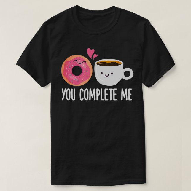 You Complete Me Donut Coffee Funny Doughnut Hole K T-Shirt (Design Front)