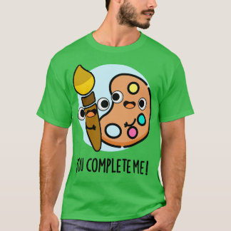 You Complete Me Funny Artist Pun 1 T-Shirt