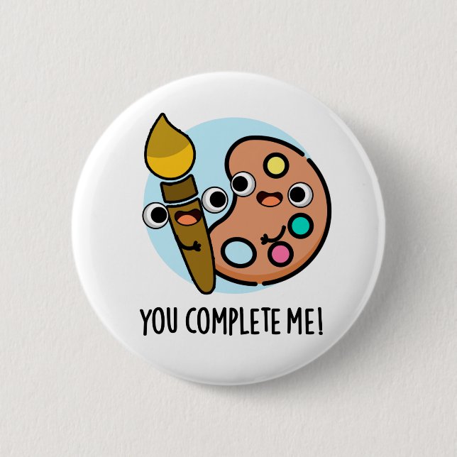 You Complete Me Funny Artist Pun Button (Front)