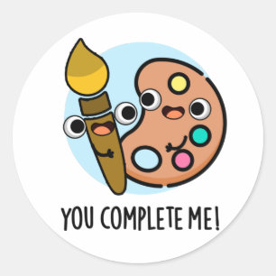 You Complete Me Funny Artist Pun Classic Round Sticker