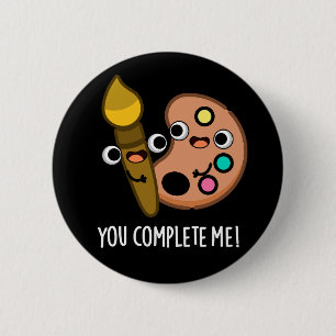 You Complete Me Funny Artist Pun Dark BG Button