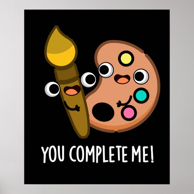 You Complete Me Funny Artist Pun Dark BG Poster (Front)