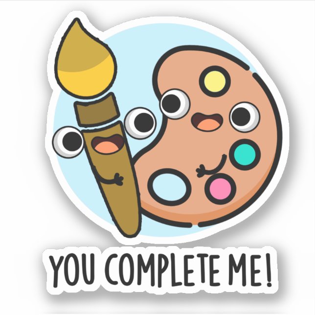 You Complete Me Funny Artist Pun  Sticker (Front)