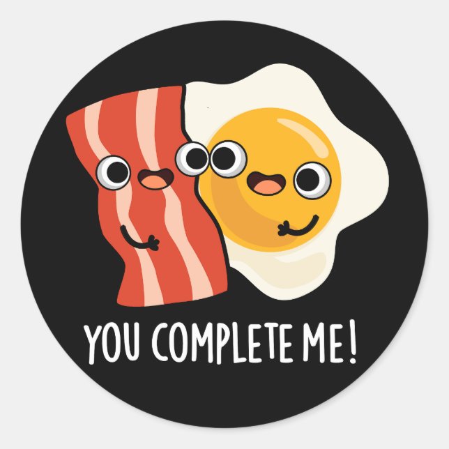 You Complete Me Funny Bacon Egg Pun Dark BG Classic Round Sticker (Front)