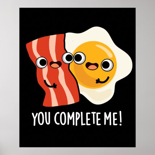 You Complete Me Funny Bacon Egg Pun Dark BG Poster