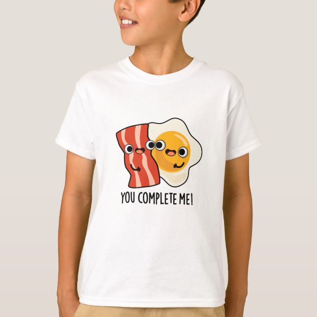 You Complete Me Funny Bacon Egg Pun  T-Shirt (Front)