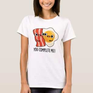You Complete Me Funny Bacon Egg Pun T-Shirt
