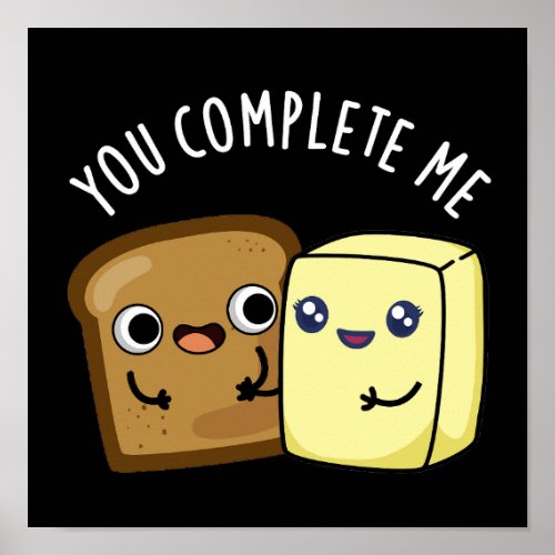 You Complete Me Funny Bread Butter Pun Dark BG Poster