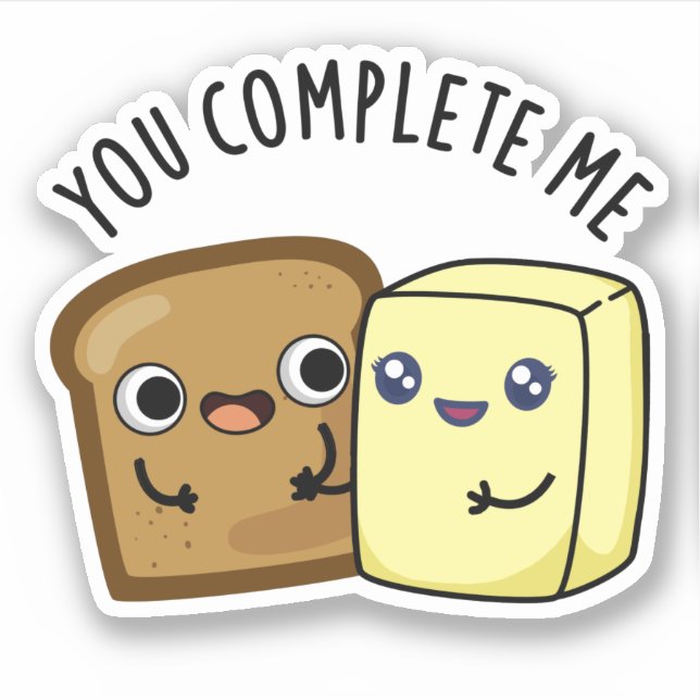 You Complete Me Funny Bread Butter Pun  Sticker (Front)