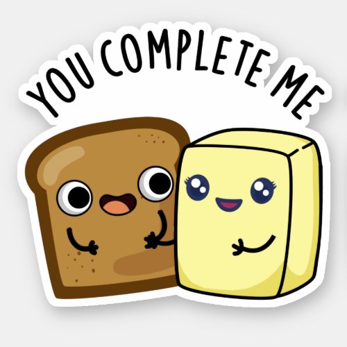 You Complete Me Funny Bread Butter Puns Sticker