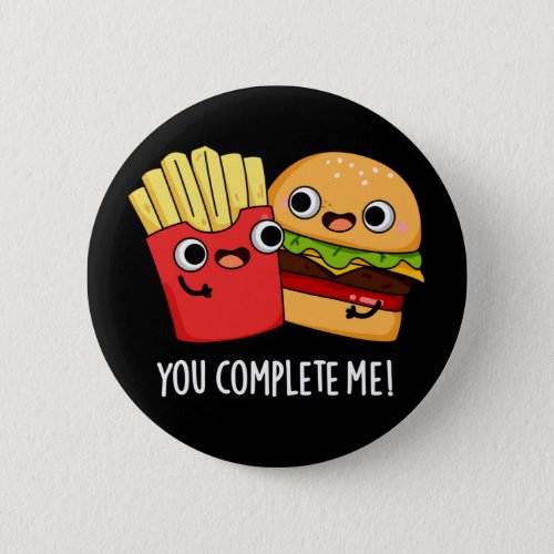 You Complete Me Funny Burger Fries Pun Dark BG Button