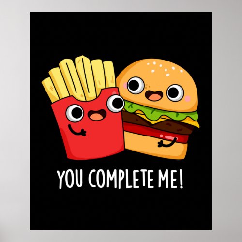 You Complete Me Funny Burger Fries Pun Dark BG Poster