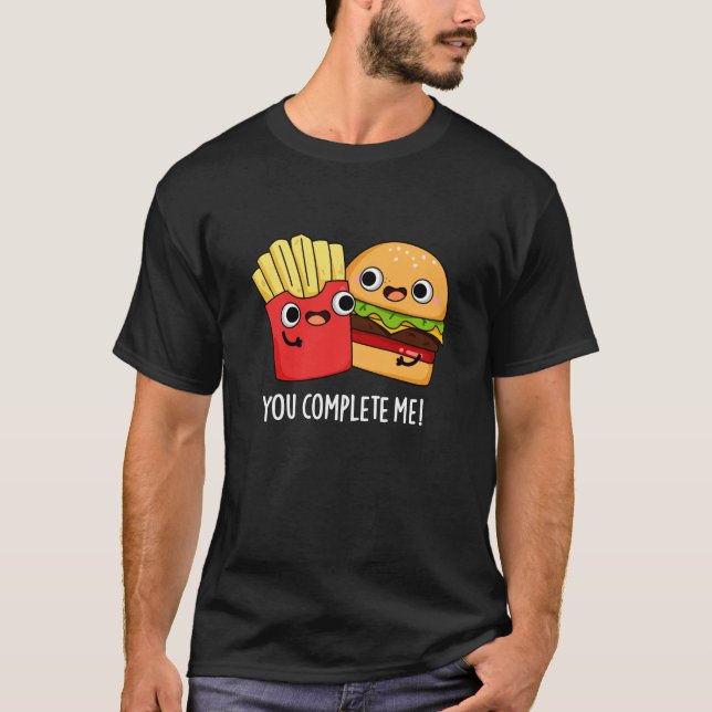 You Complete Me Funny Burger Fries Pun Dark BG T-Shirt (Front)