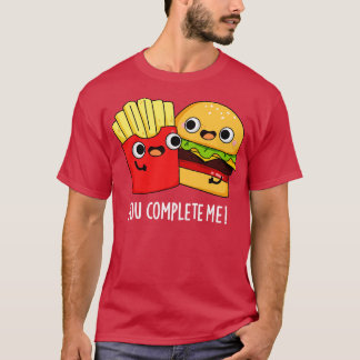 You Complete Me Funny Burger Fries Pun T-Shirt