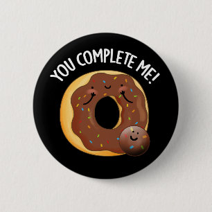 You Complete Me Funny Food Donut Pun Dark BG Button