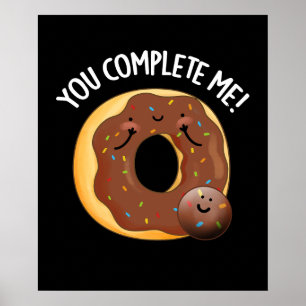 You Complete Me Funny Food Donut Pun Dark BG Poster