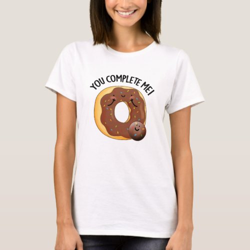 You Complete Me Funny Food Donut Pun T_Shirt