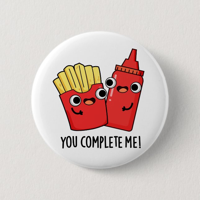 You Complete Me Funny Fries Ketchup Pun Button (Front)