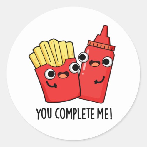 You Complete Me Funny Fries Ketchup Pun  Classic Round Sticker