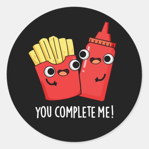 You Complete Me Funny Fries Ketchup Pun Dark BG Classic Round Sticker