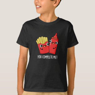 You Complete Me Funny Fries Ketchup Pun Dark BG T-Shirt