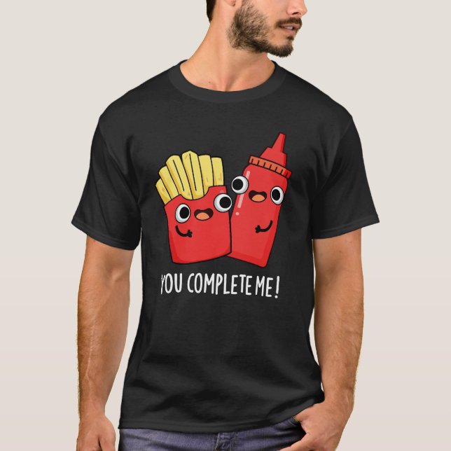 You Complete Me Funny Fries Ketchup Pun Dark BG T-Shirt (Front)