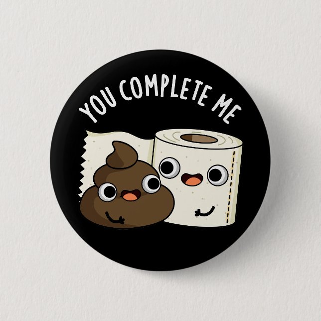 You Complete Me Funny Poop Pun Dark BG Button (Front)