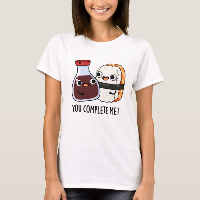 You Complete Me Funny Sushi Soy Sauce Pun T-Shirt (Front)