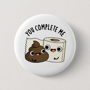 You Complete Me Funny Toilet Paper Poop Pun Button