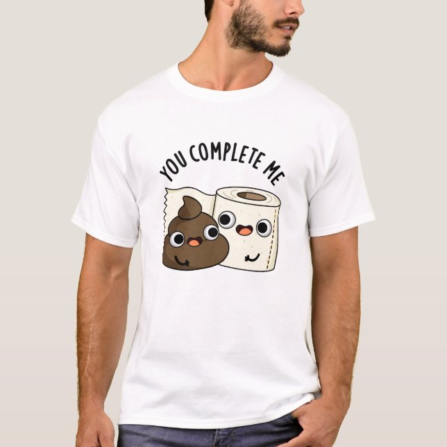 You Complete Me Funny Toilet Paper Poop Pun T-Shirt (Front)