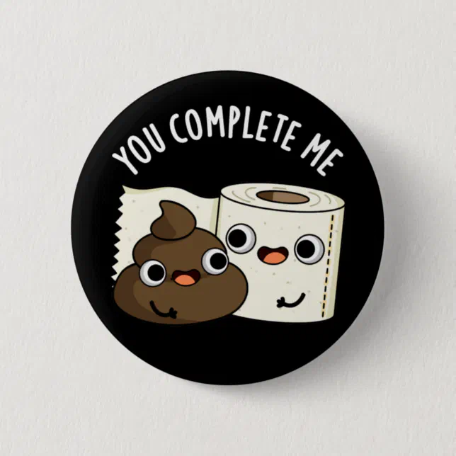 You Complete Me Toilet Paper Poop Pun Dark BG Button | Zazzle