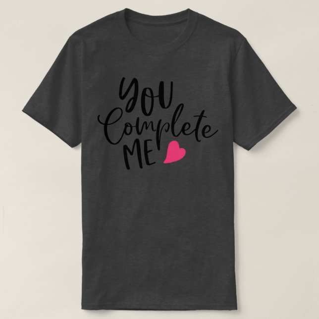 You Complete Me Valentines Inspiration Gifts For B T-Shirt (Design Front)