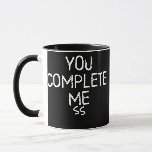 You Complete Mess Funny Sarcastic Quote For Men Mug