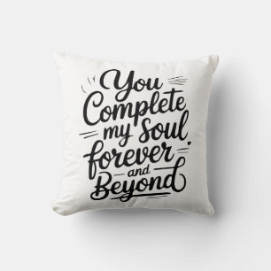 You Complete My Soul – Forever & Beyond Love Quote Throw Pillow
