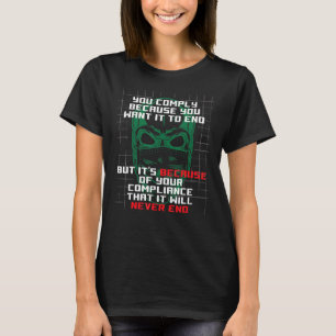 You Comply Because You Want It To End Anti Masks L T-Shirt