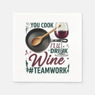 You Cook, I'll Drink Wine #Teamwork – Wine Lover Napkins