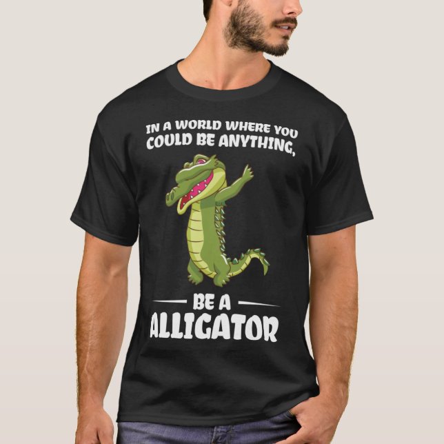 you could be anything, be a alligator alligator Pu T-Shirt (Front)