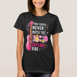 You Could Never Match This Taylor Vibe Groovy Wome T-Shirt