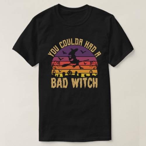 You Coulda Had A Bad Witch Funny Halloween Gift T_Shirt