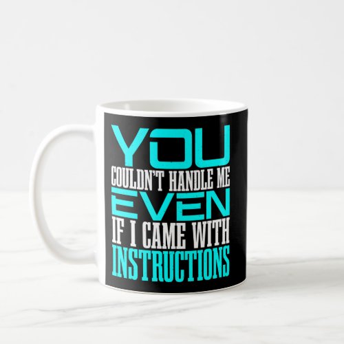 You CouldnT Handle Me Even If I Came With Instruc Coffee Mug